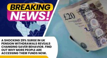More UK Savers Cash In Pensions as Withdrawals Rise 29%