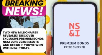 Premium Bonds June 2026 Draw: Millions Check NS&I Prize Results as Two New Millionaires Revealed